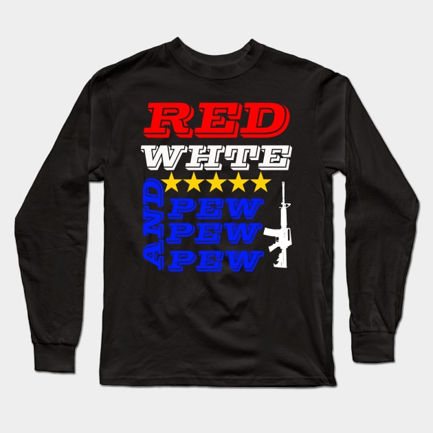 Red White and Pew-Pew-Pew Gun Long Sleeve T-Shirt by Waleed Mahmud